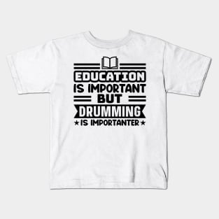 Education is important, but drumming is importanter Kids T-Shirt